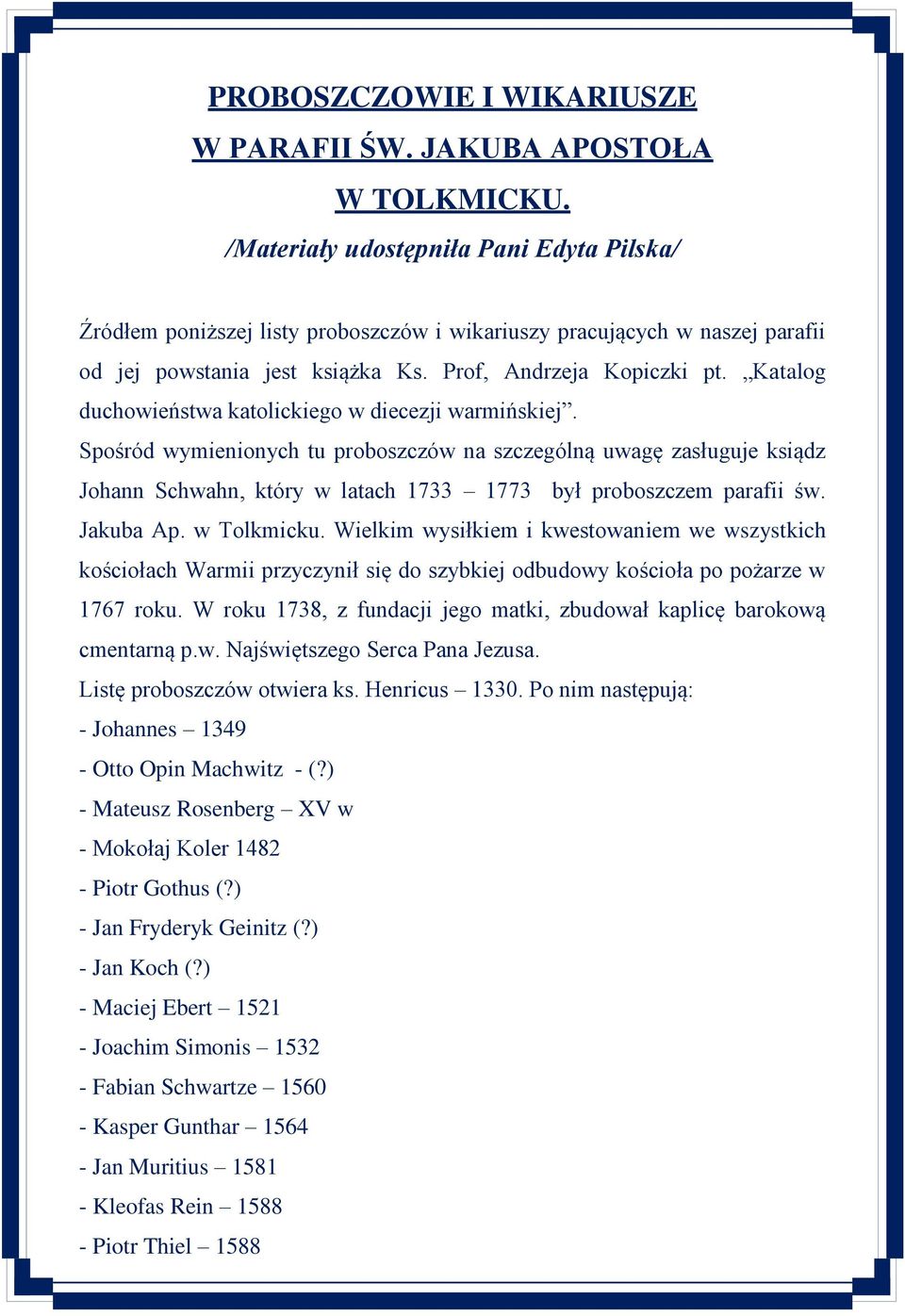 Katalog duchowieństwa katolickiego w diecezji warmińskiej. Spośród wymienionych tu proboszczów na szczególną uwagę zasługuje ksiądz Johann Schwahn, który w latach 1733 1773 był proboszczem parafii św.