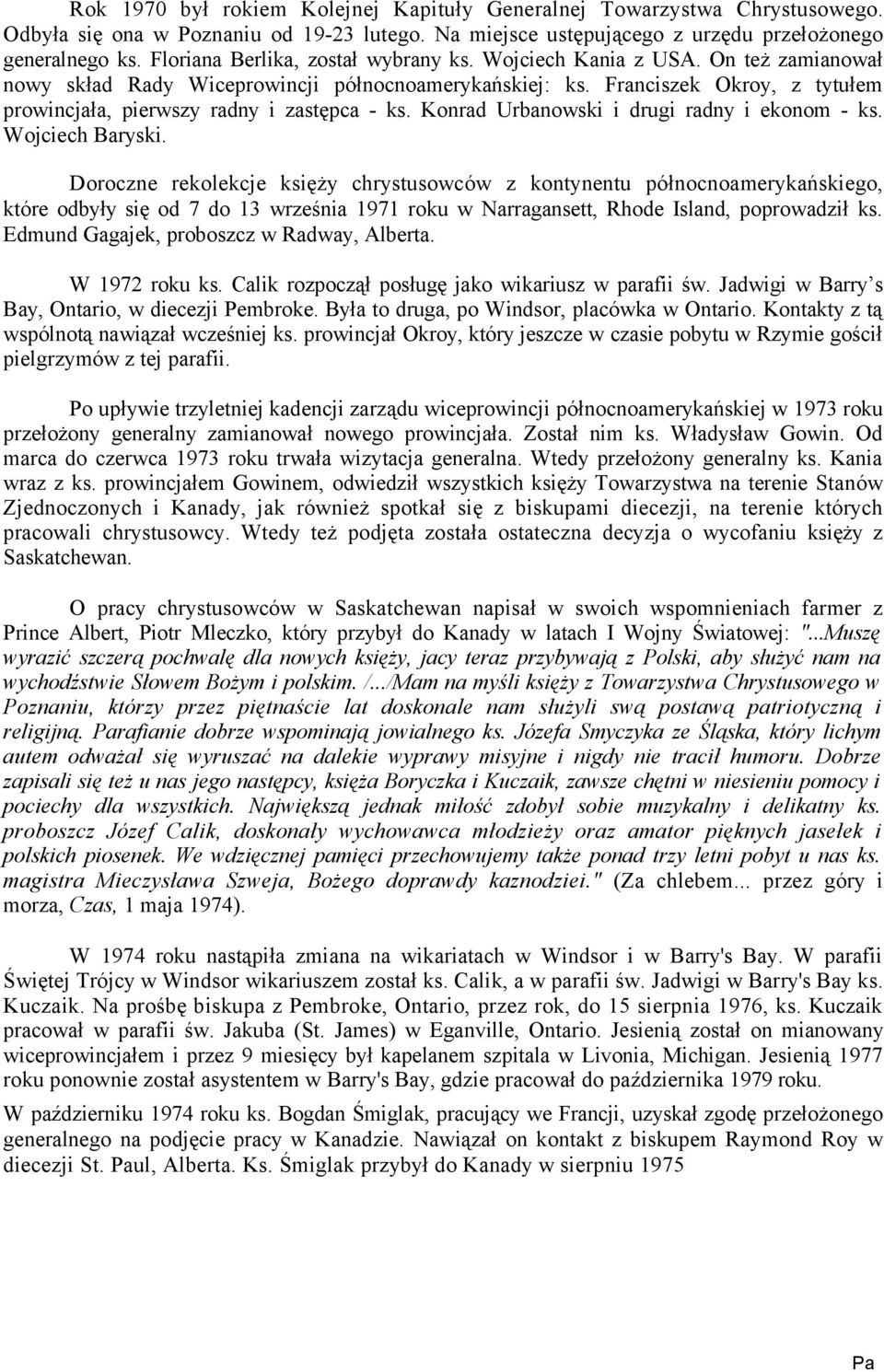 Franciszek Okroy, z tytułem prowincjała, pierwszy radny i zastępca - ks. Konrad Urbanowski i drugi radny i ekonom - ks. Wojciech Baryski.