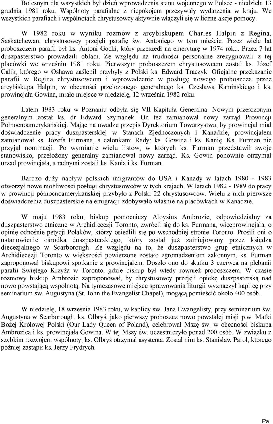 W 1982 roku w wyniku rozmów z arcybiskupem Charles Halpin z Regina, Saskatchewan, chrystusowcy przejęli parafię św. Antoniego w tym mieście. Przez wiele lat proboszczem parafii był ks.
