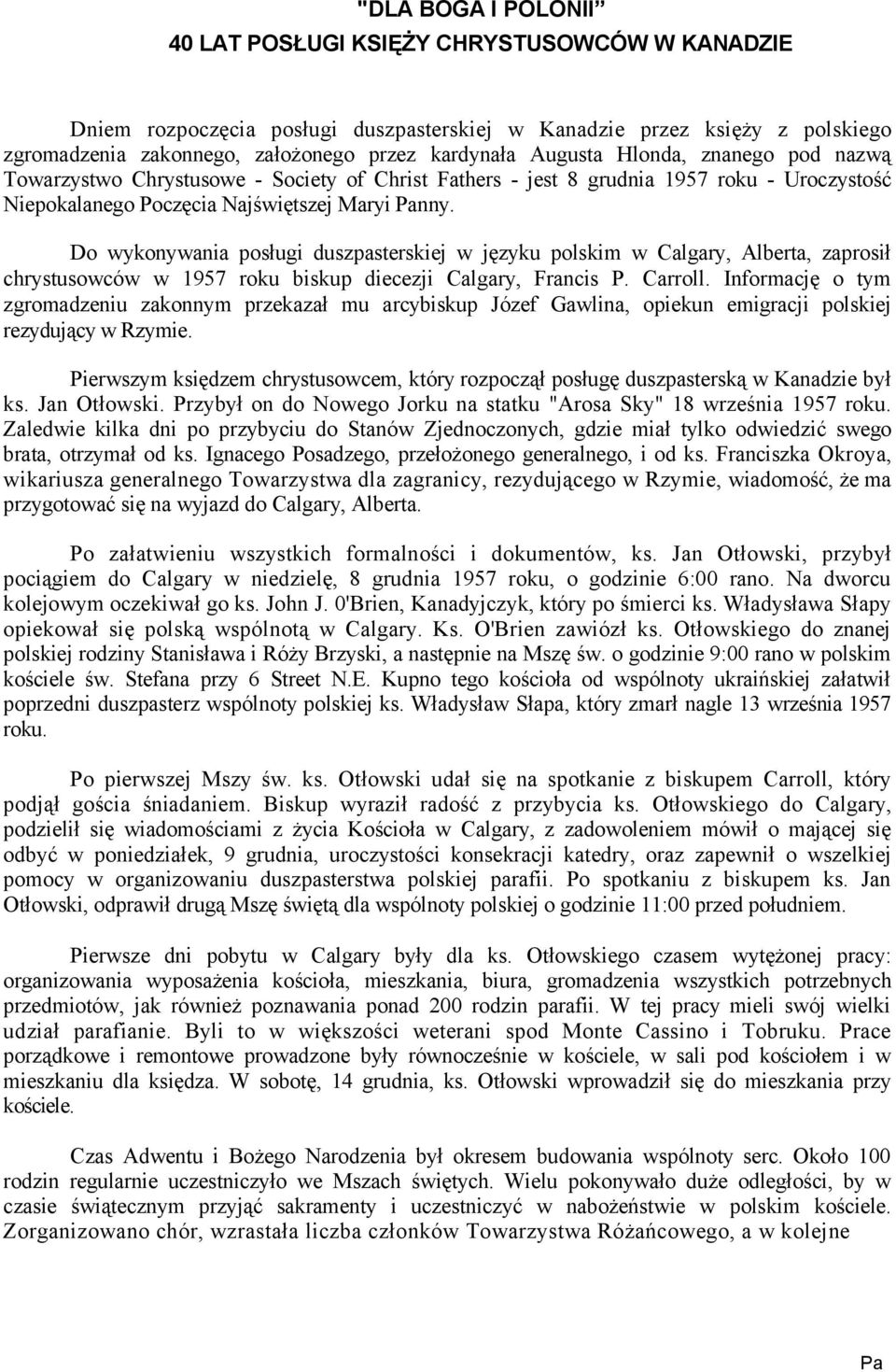 Do wykonywania posługi duszpasterskiej w języku polskim w Calgary, Alberta, zaprosił chrystusowców w 1957 roku biskup diecezji Calgary, Francis P. Carroll.