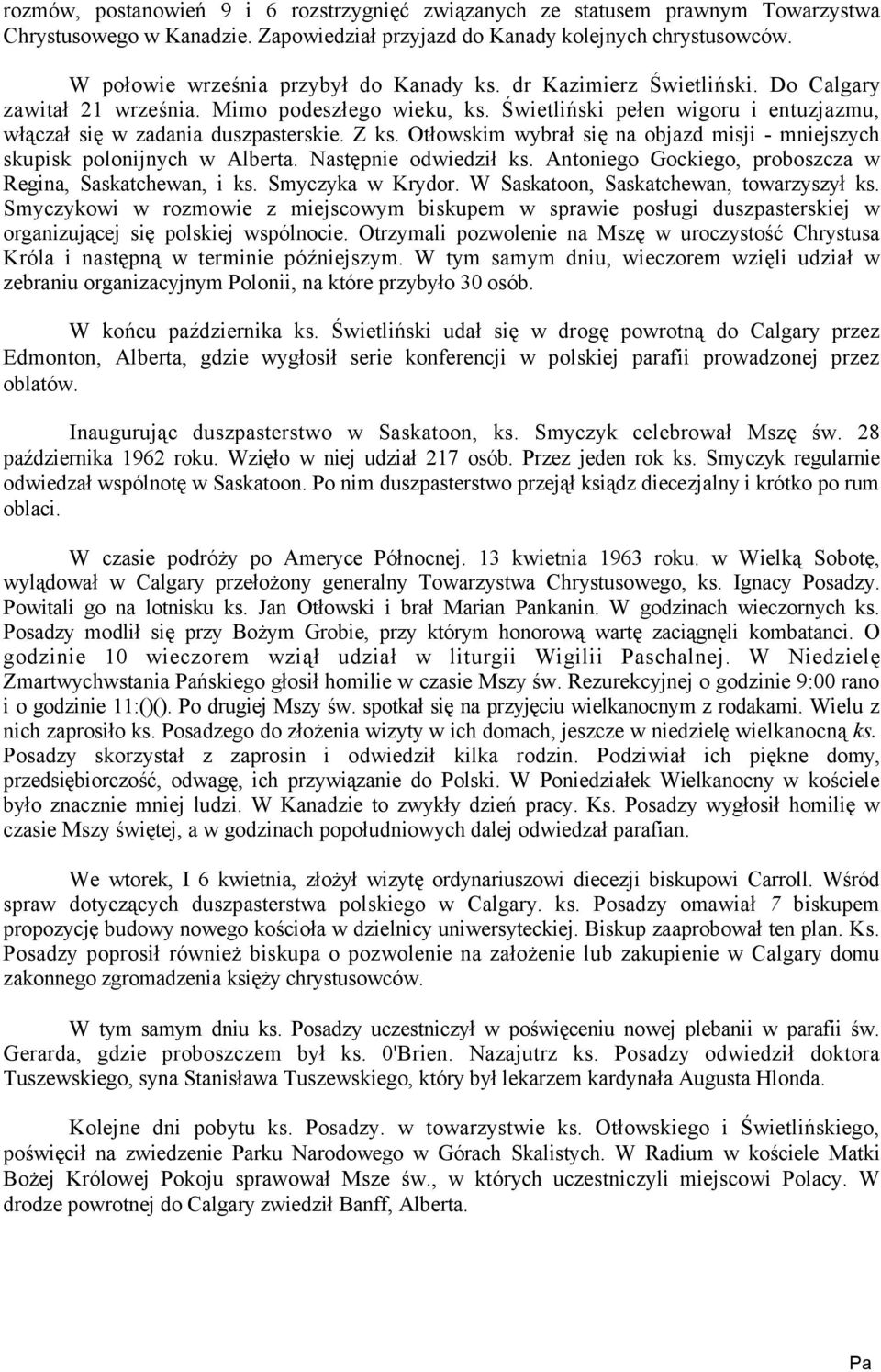 Świetliński pełen wigoru i entuzjazmu, włączał się w zadania duszpasterskie. Z ks. Otłowskim wybrał się na objazd misji - mniejszych skupisk polonijnych w Alberta. Następnie odwiedził ks.