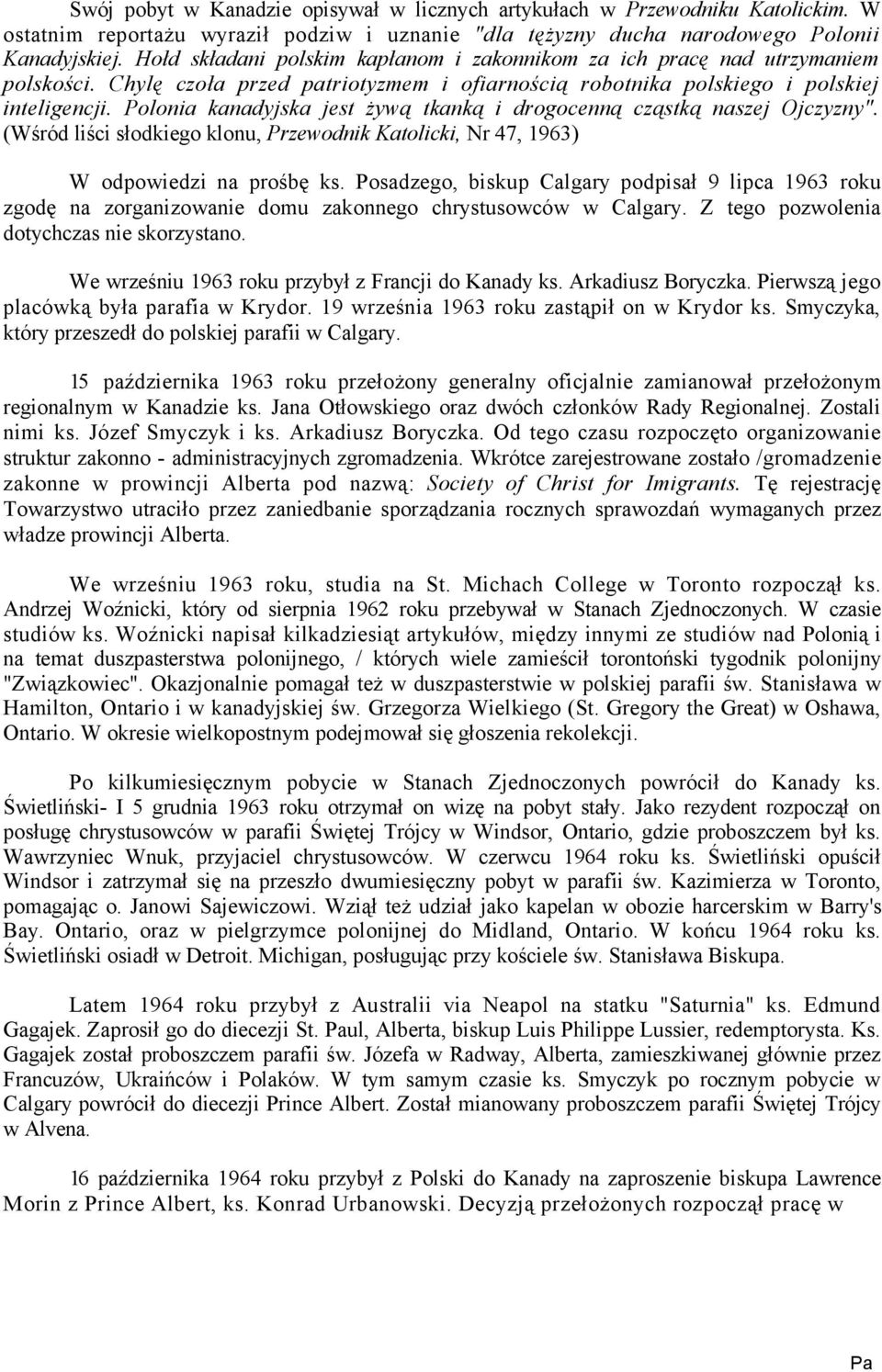 Polonia kanadyjska jest żywą tkanką i drogocenną cząstką naszej Ojczyzny". (Wśród liści słodkiego klonu, Przewodnik Katolicki, Nr 47, 1963) W odpowiedzi na prośbę ks.