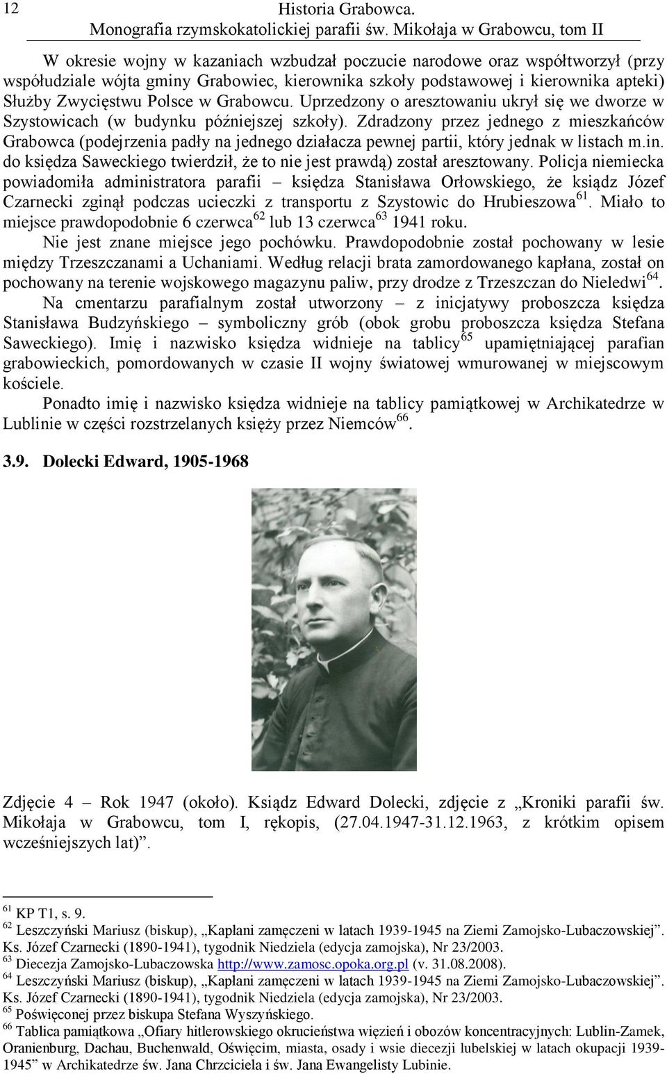 Grabowcu. Uprzedzony o aresztowaniu ukrył się we dworze w Szystowicach (w budynku późniejszej szkoły).