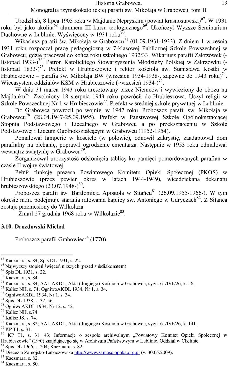 Z dniem 1 września 1931 roku rozpoczął pracę pedagogiczną w 7-klasowej Publicznej Szkole Powszechnej w Grabowcu, gdzie pracował do końca roku szkolnego 1932/33.