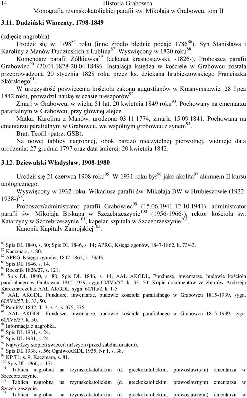 1849). Instalacja księdza w kościele w Grabowcu została przeprowadzona 20 stycznia 1828 roku przez ks. dziekana hrubieszowskiego Franciszka Skórskiego 91.