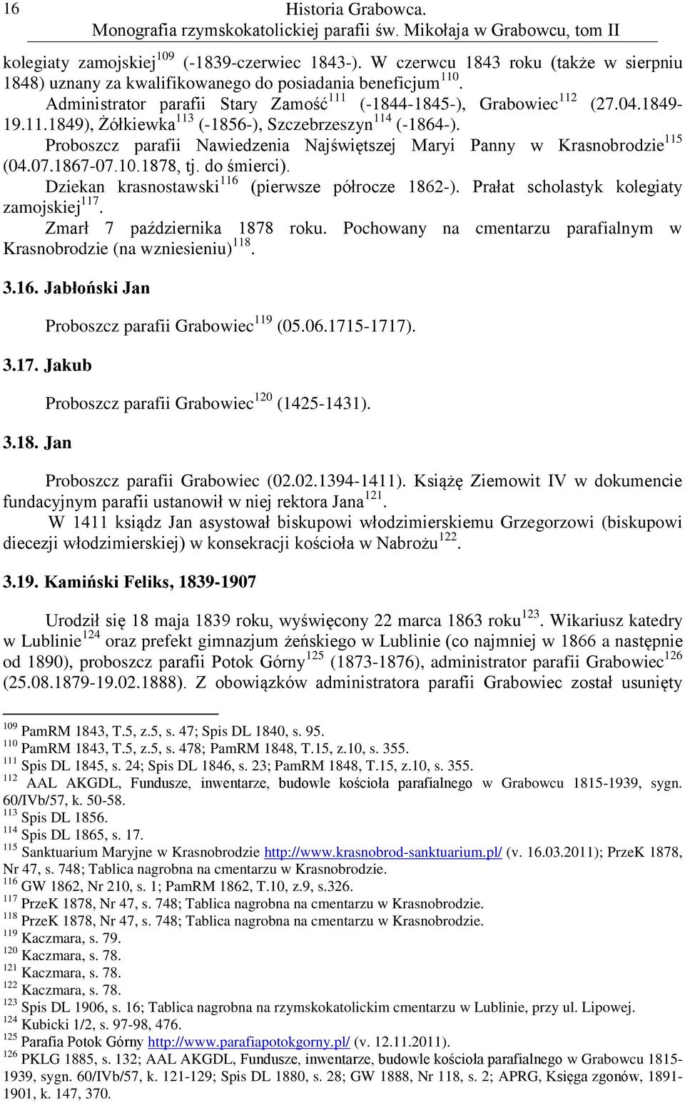 Proboszcz parafii Nawiedzenia Najświętszej Maryi Panny w Krasnobrodzie 115 (04.07.1867-07.10.1878, tj. do śmierci). Dziekan krasnostawski 116 (pierwsze półrocze 1862-).