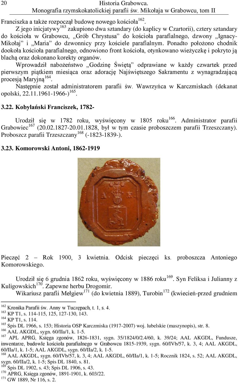 przy kościele parafialnym. Ponadto położono chodnik dookoła kościoła parafialnego, odnowiono front kościoła, otynkowano wieżyczkę i pokryto ją blachą oraz dokonano korekty organów.