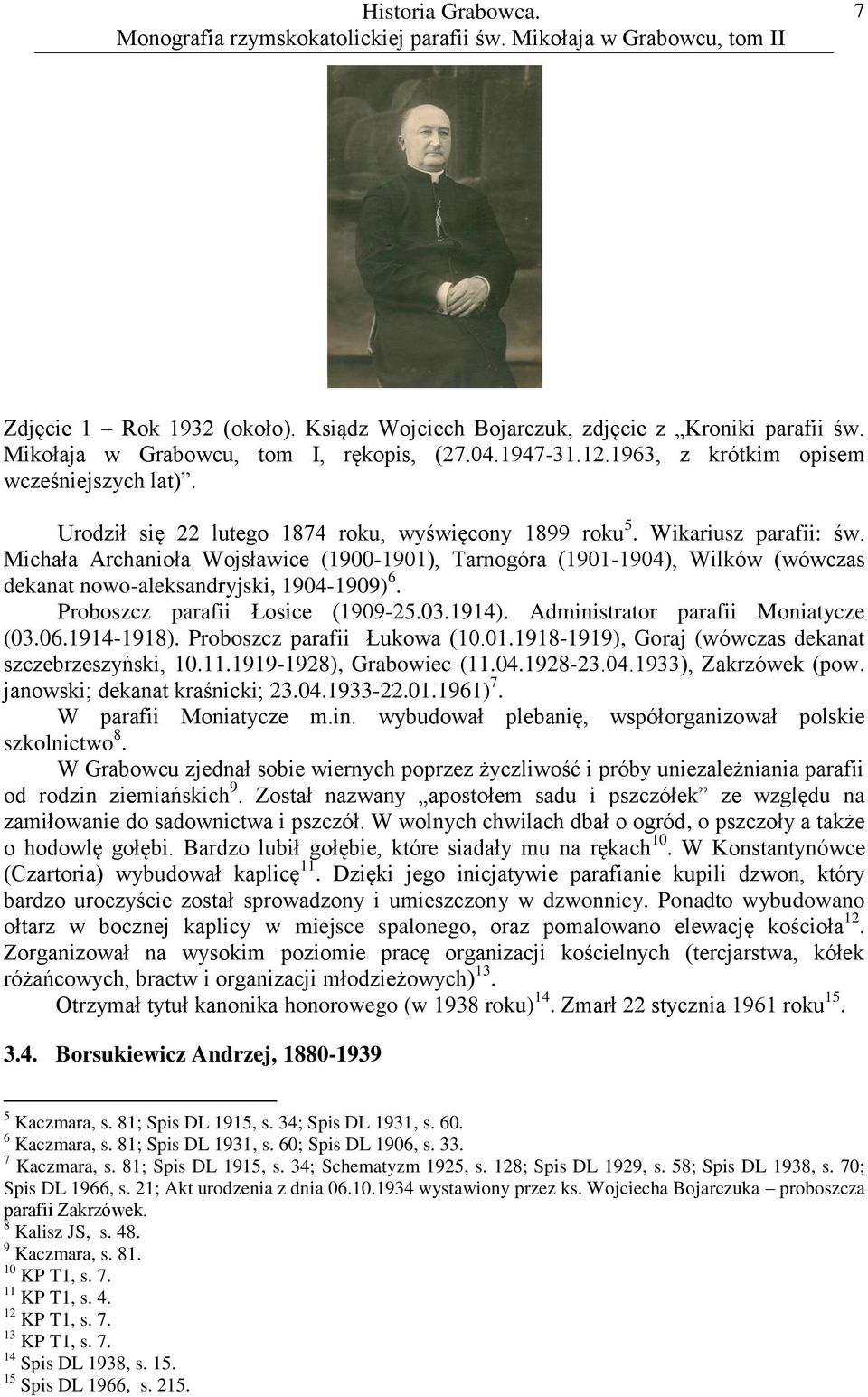 Michała Archanioła Wojsławice (1900-1901), Tarnogóra (1901-1904), Wilków (wówczas dekanat nowo-aleksandryjski, 1904-1909) 6. Proboszcz parafii Łosice (1909-25.03.1914).