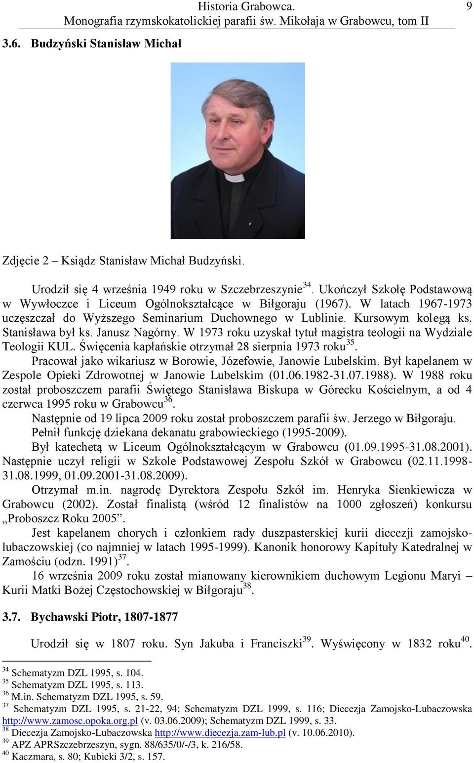 Janusz Nagórny. W 1973 roku uzyskał tytuł magistra teologii na Wydziale Teologii KUL. Święcenia kapłańskie otrzymał 28 sierpnia 1973 roku 35.