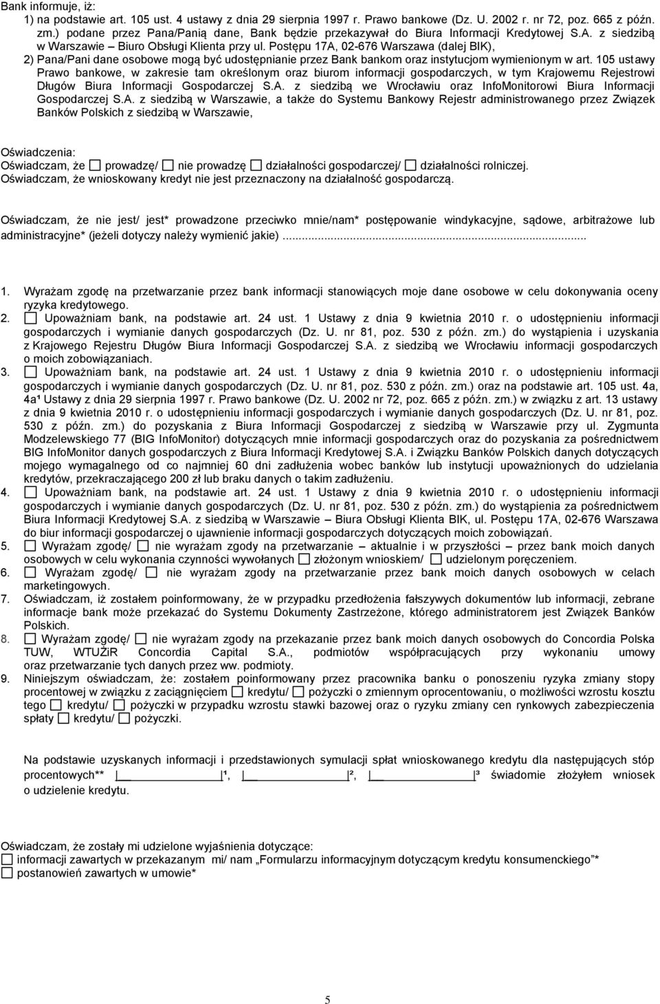 Postępu 17A, 02-676 Warszawa (dalej BIK), 2) Pana/Pani dane osobowe mogą być udostępnianie przez Bank bankom oraz instytucjom wymienionym w art.