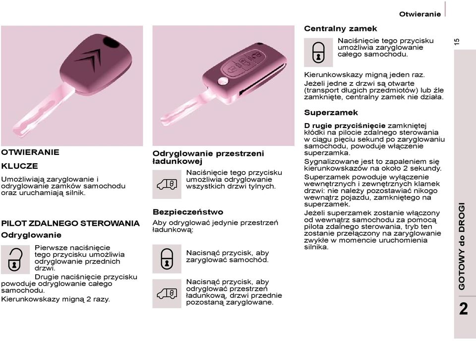 Superzamek OTWIERANIE KLUCZE Umożliwiają zaryglowanie i odryglowanie zamków samochodu oraz uruchamiają silnik.