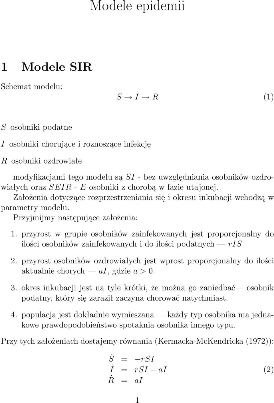 przyrost w grupie osobników zainfekowanych jest proporcjonalny do ilości osobników zainfekowanych i do ilości podatnych ris 2.