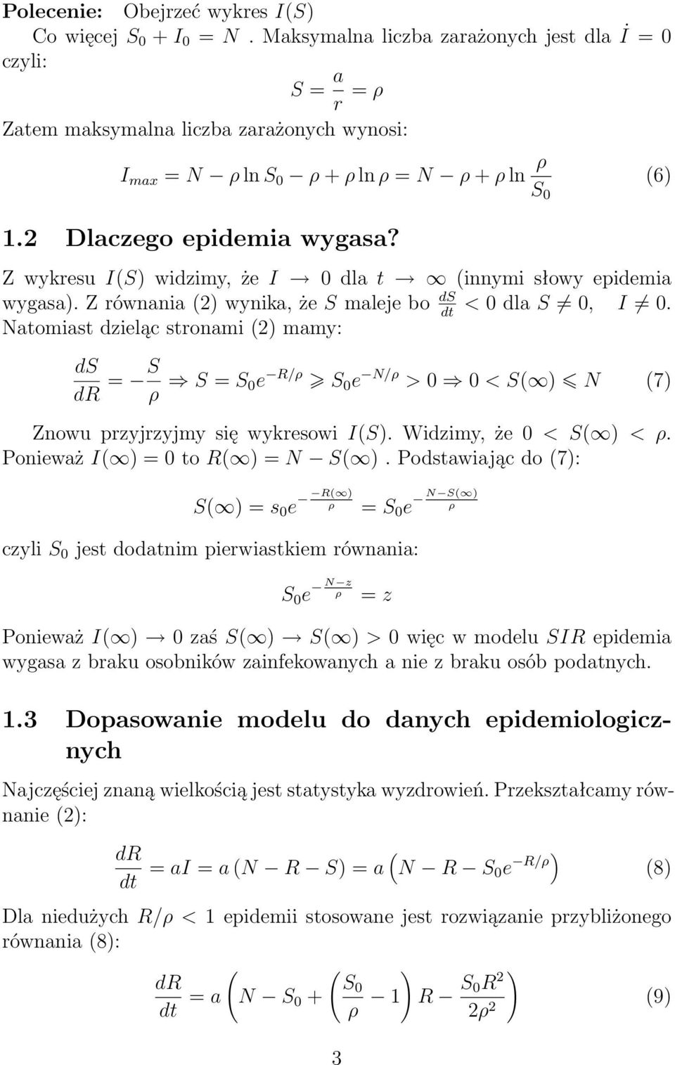Natomiast dzieląc stronami2) mamy: ds dr = S ρ S=S 0e R/ρ S 0 e N/ρ >0 0<S )N 7) ZnowuprzyjrzyjmysięwykresowiIS).Widzimy,że0<S )<ρ. PonieważI )=0toR )=N S ).