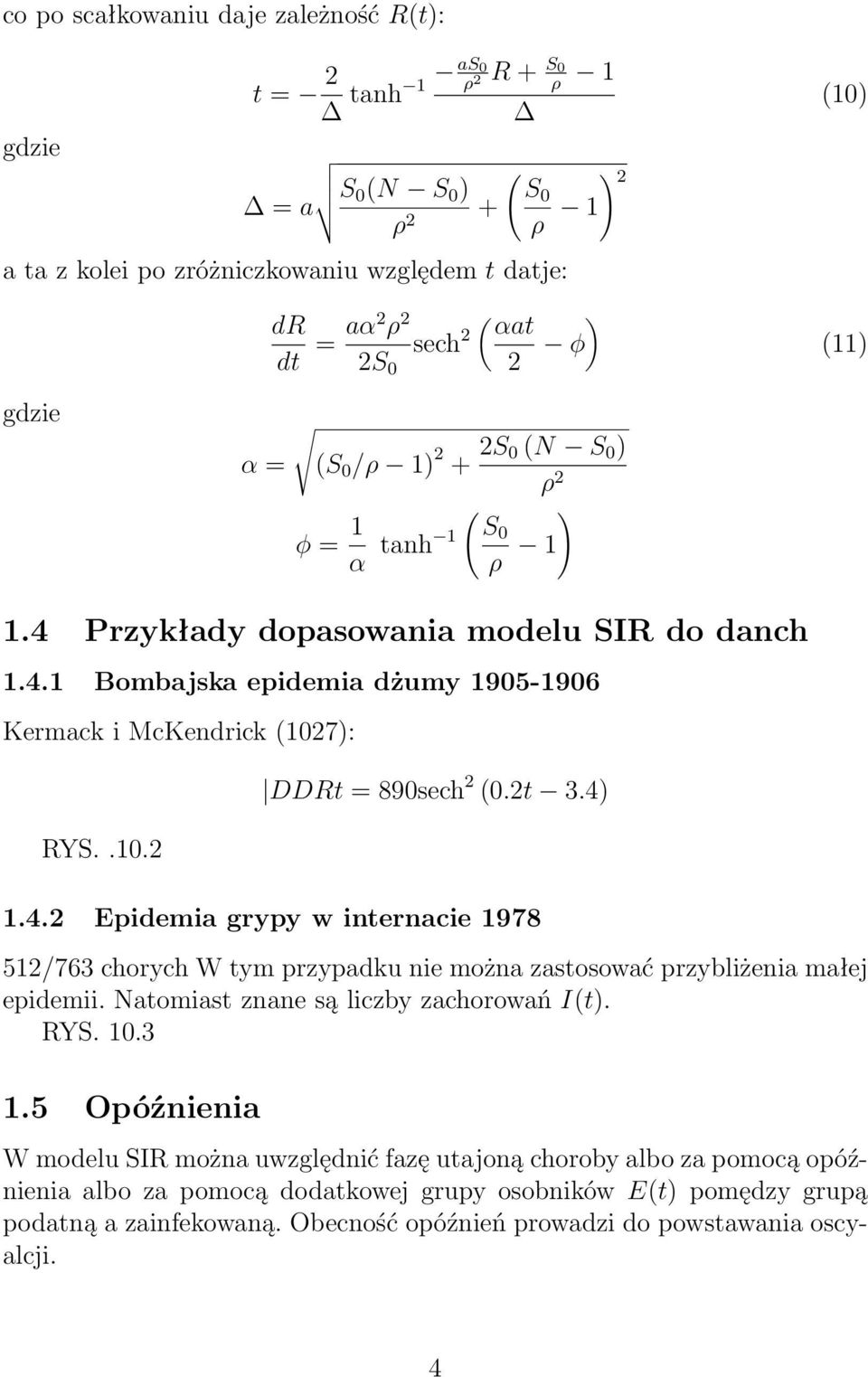 2t 3.4) 1.4.2 Epidemia grypy w internacie 1978 512/763 chorych W tym przypadku nie można zastosować przybliżenia małej epidemii. Natomiast znane są liczby zachorowań It). RYS. 10.3 1.