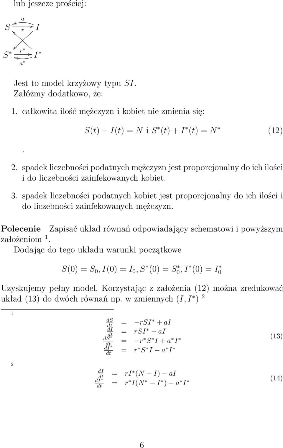 spadek liczebności podatnych kobiet jest proporcjonalny do ich ilości i do liczebności zainfekowanych mężczyzn. Polecenie Zapisać układ równań odpowiadający schematowi i powyższym założeniom 1.