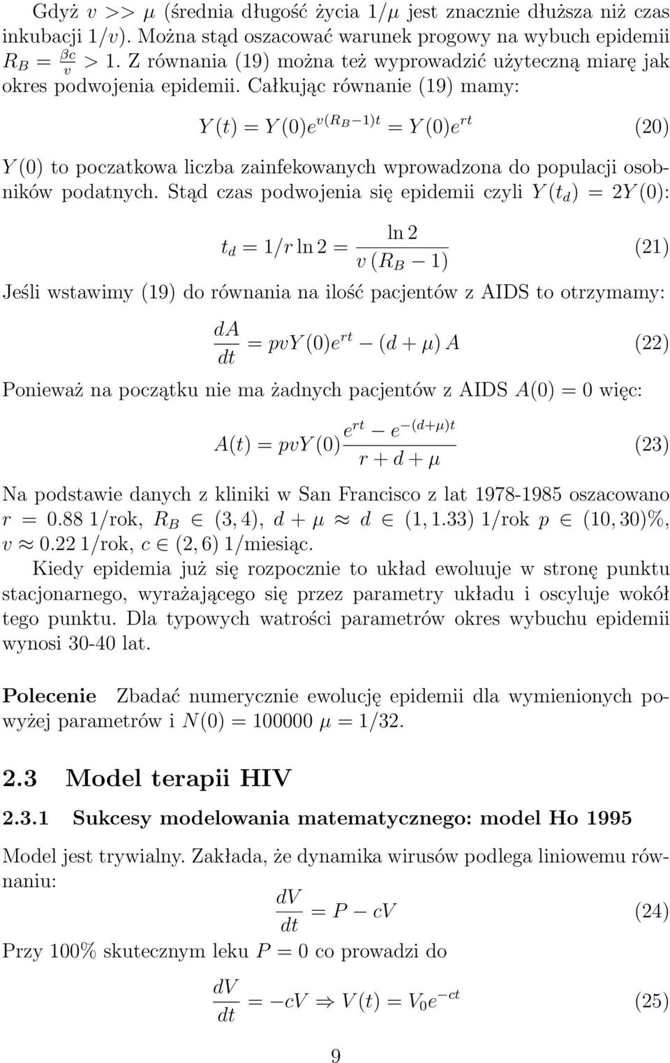 Całkując równanie19) mamy: Yt)=Y0)e vr B 1)t =Y0)e rt 20) Y0) to poczatkowa liczba zainfekowanych wprowadzona do populacji osobnikówpodatnych.