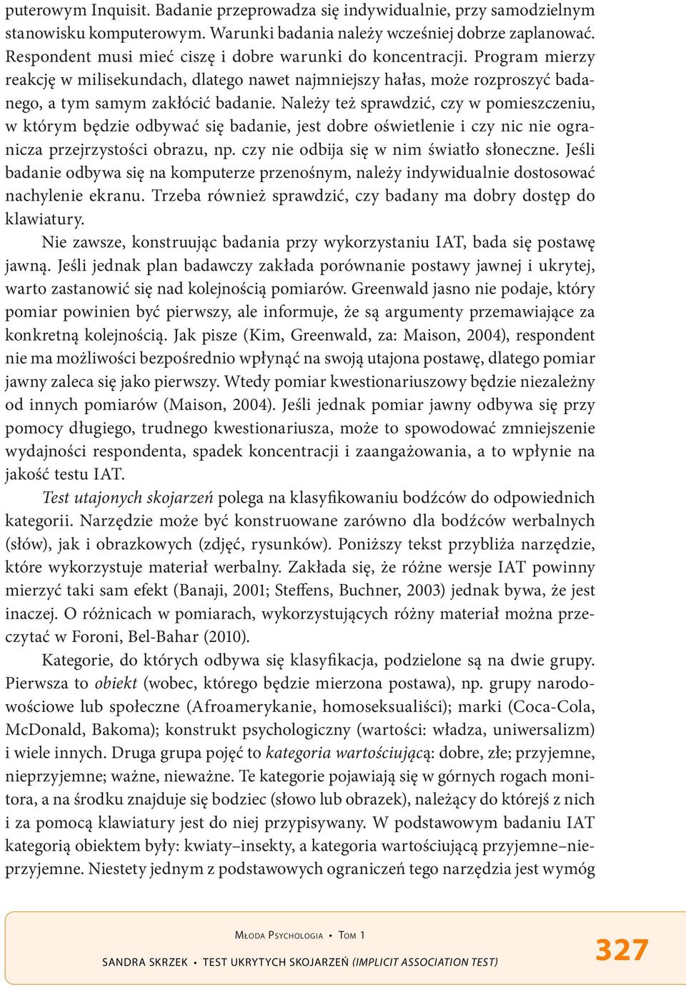 Należy też sprawdzić, czy w pomieszczeniu, w którym będzie odbywać się badanie, jest dobre oświetlenie i czy nic nie ogranicza przejrzystości obrazu, np. czy nie odbija się w nim światło słoneczne.
