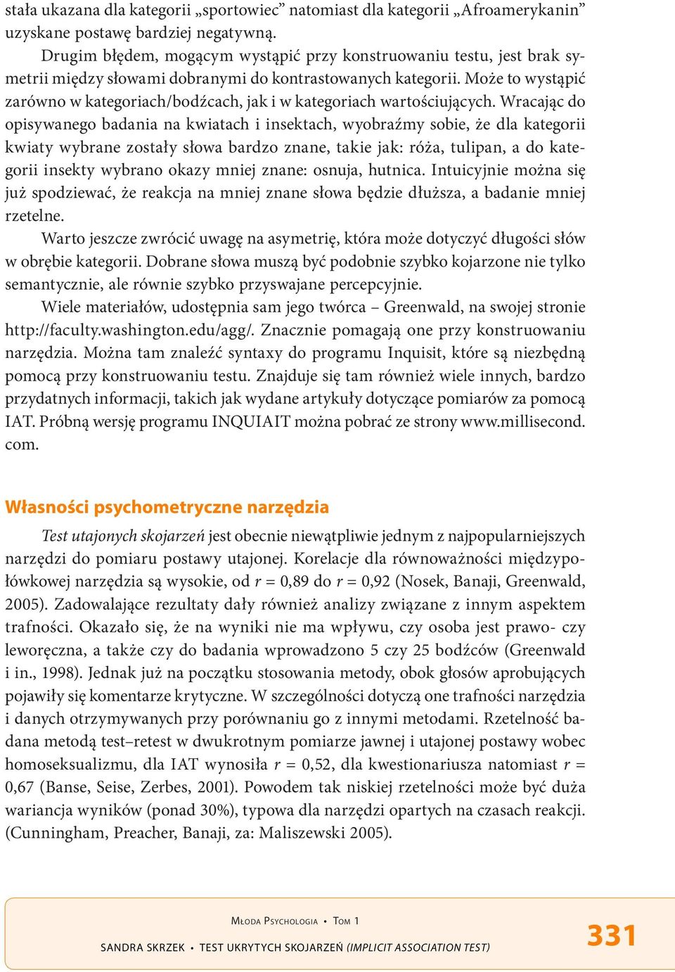 Może to wystąpić zarówno w kategoriach/bodźcach, jak i w kategoriach wartościujących.