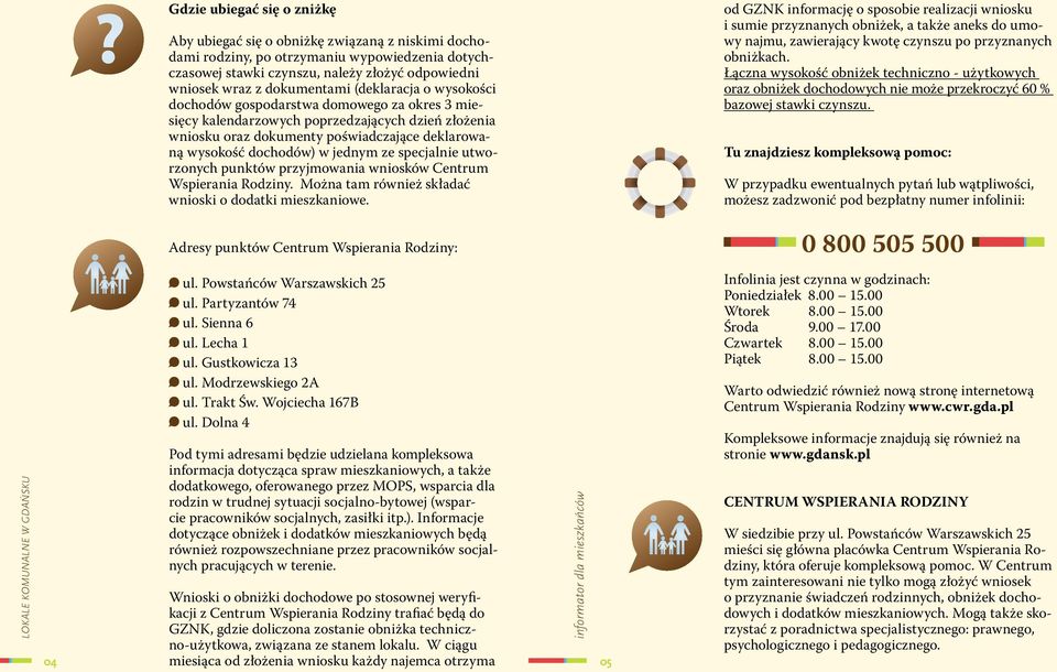 dochodów) w jednym ze specjalnie utworzonych punktów przyjmowania wniosków Centrum Wspierania Rodziny. Można tam również składać wnioski o dodatki mieszkaniowe.