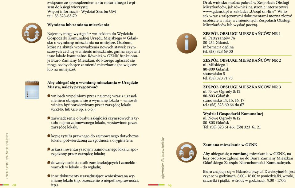 mieszkania na mniejsze. Osobom, które na skutek wprowadzenia nowych stawek czynszowych zechcą wymienić mieszkanie, gmina zapewni inne lokale komunalne.
