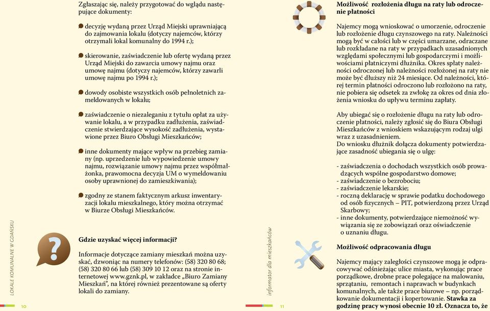 ); dowody osobiste wszystkich osób pełnoletnich zameldowanych w lokalu; Możliwość rozłożenia długu na raty lub odroczenie płatności Najemcy mogą wnioskować o umorzenie, odroczenie lub rozłożenie