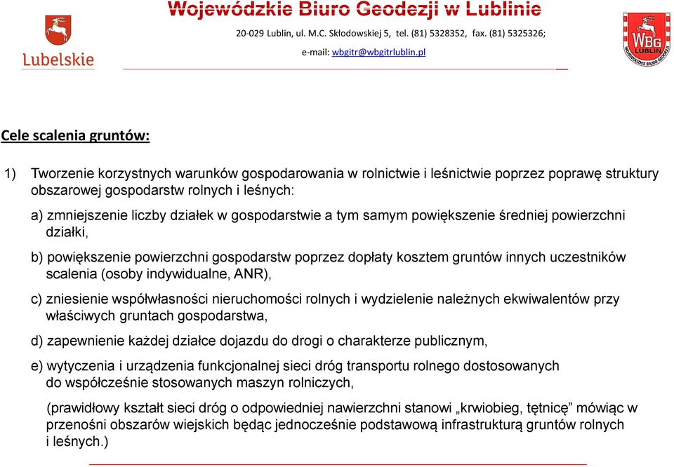 zniesienie współwłasności nieruchomości rolnych i wydzielenie należnych ekwiwalentów przy właściwych gruntach gospodarstwa, d) zapewnienie każdej działce dojazdu do drogi o charakterze publicznym, e)