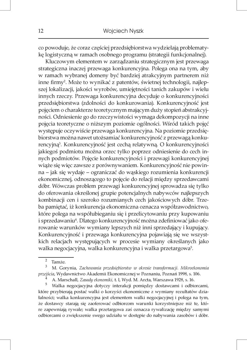 Polega ona na tym, aby w ramach wybranej domeny być bardziej atrakcyjnym partnerem niż inne firmy 2.