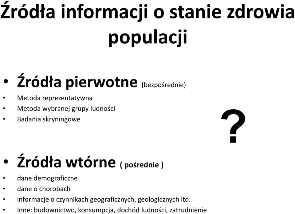 Źródła wtórne ( pośrednie ) dane demograficzne dane o chorobach informacje o