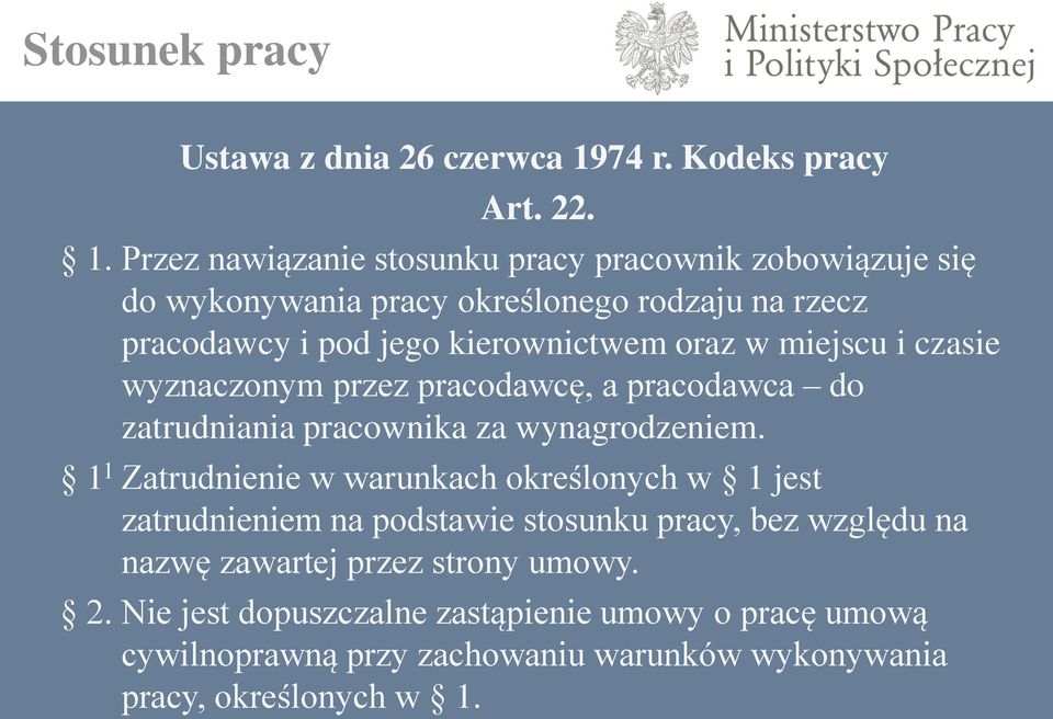 Przez nawiązanie stosunku pracy pracownik zobowiązuje się do wykonywania pracy określonego rodzaju na rzecz pracodawcy i pod jego kierownictwem oraz w