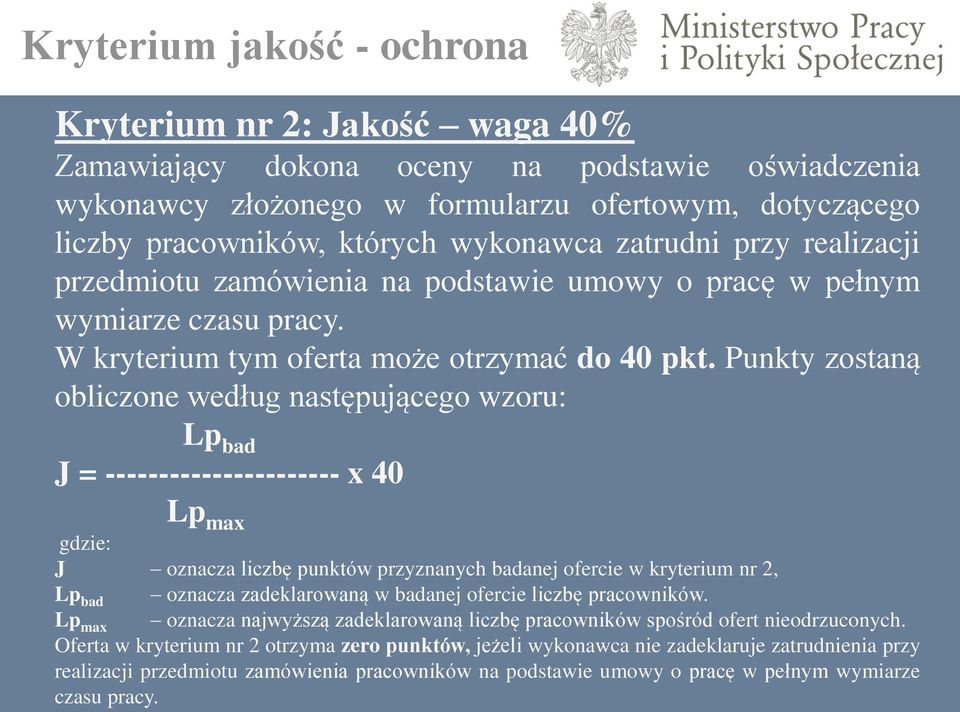 Punkty zostaną obliczone według następującego wzoru: Lp bad J = ---------------------- x 40 Lp max gdzie: J oznacza liczbę punktów przyznanych badanej ofercie w kryterium nr 2, Lp bad oznacza