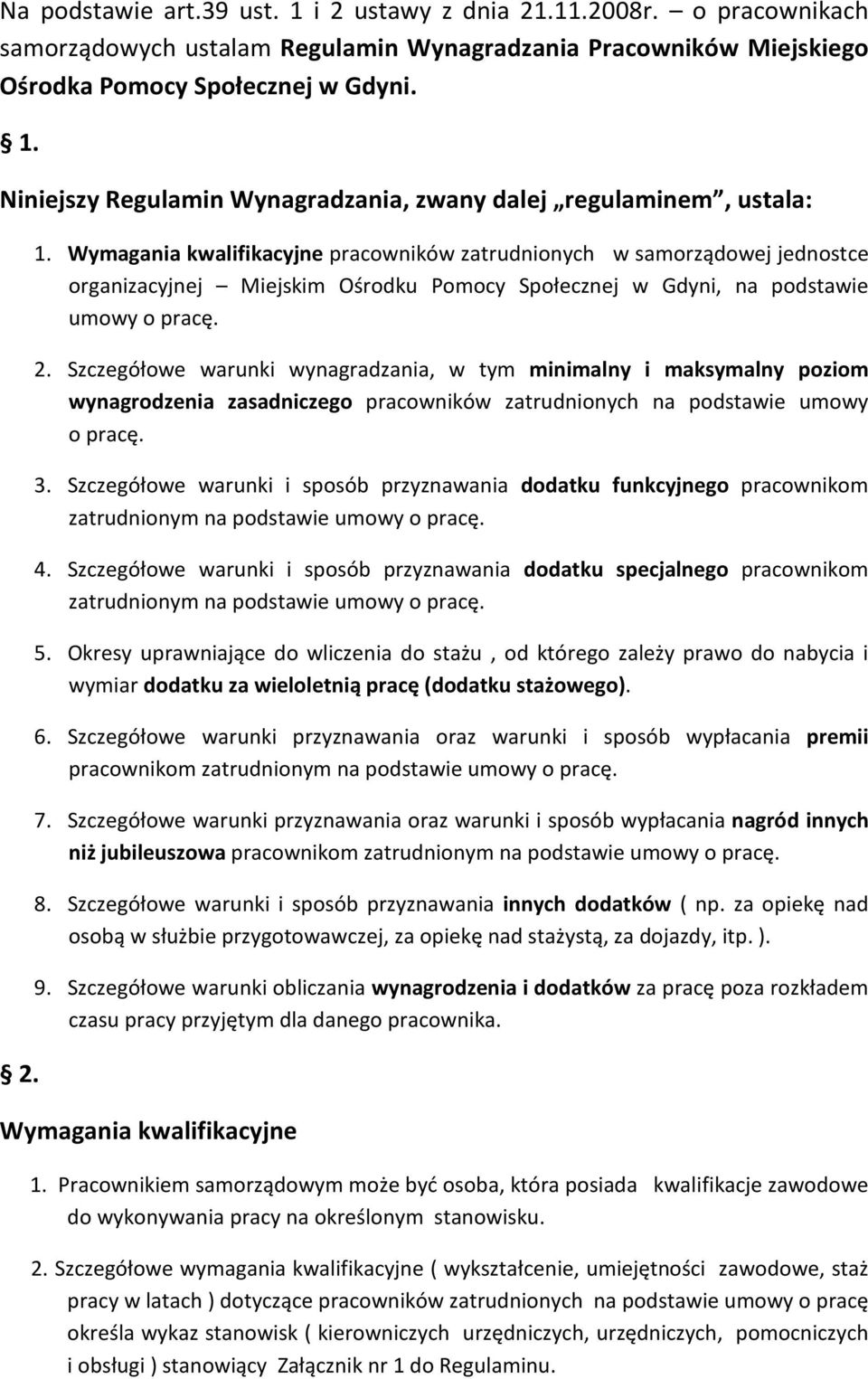 Szczegółowe warunki wynagradzania, w tym minimalny i maksymalny poziom wynagrodzenia zasadniczego pracowników zatrudnionych na podstawie umowy o pracę. 3.