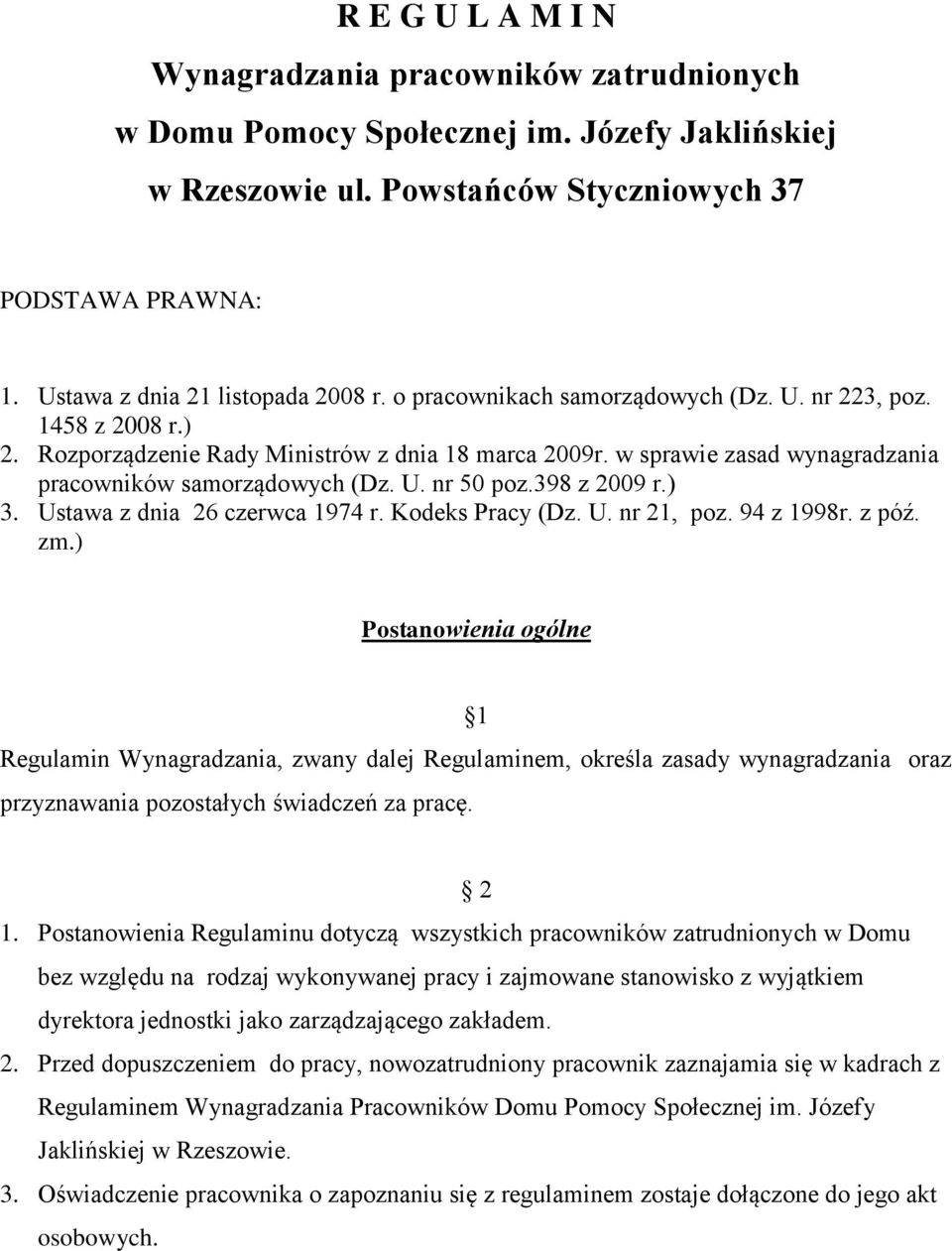 w sprawie zasad wynagradzania pracowników samorządowych (Dz. U. nr 50 poz.398 z 2009 r.) 3. Ustawa z dnia 26 czerwca 1974 r. Kodeks Pracy (Dz. U. nr 21, poz. 94 z 1998r. z póź. zm.