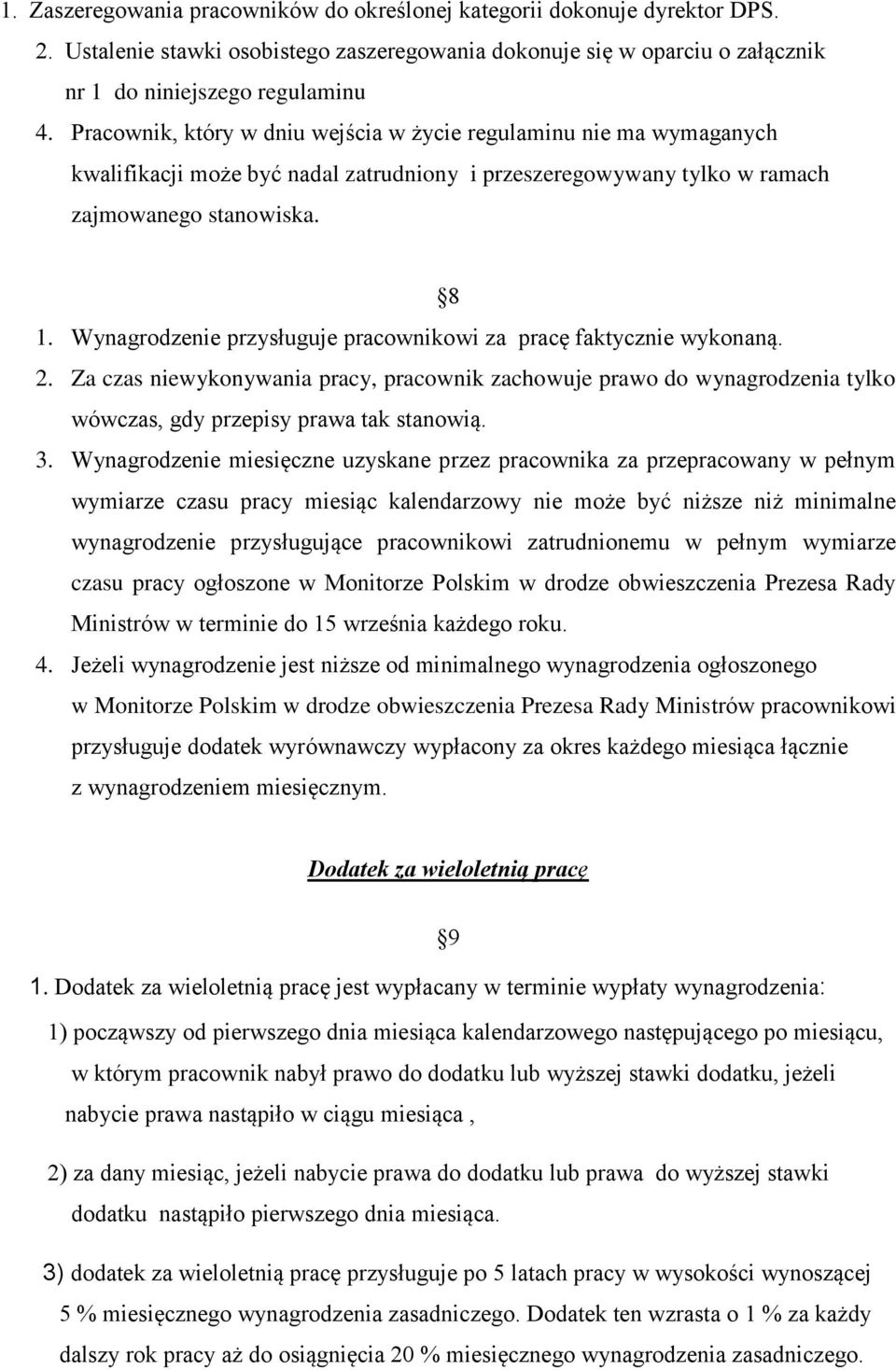 Wynagrodzenie przysługuje pracownikowi za pracę faktycznie wykonaną. 2. Za czas niewykonywania pracy, pracownik zachowuje prawo do wynagrodzenia tylko wówczas, gdy przepisy prawa tak stanowią. 3.