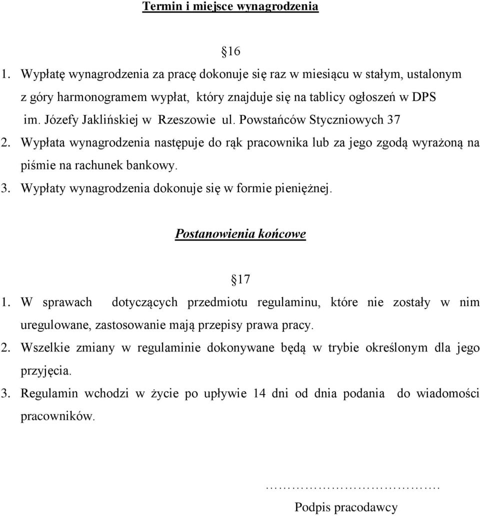 Postanowienia końcowe 17 1. W sprawach dotyczących przedmiotu regulaminu, które nie zostały w nim uregulowane, zastosowanie mają przepisy prawa pracy. 2.