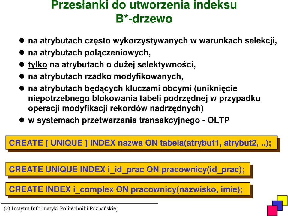 tabeli podrzędnej w przypadku operacji modyfikacji rekordów nadrzędnych) w systemach przetwarzania transakcyjnego - OLTP CREATE [[ UNIQUE ]] INDEX