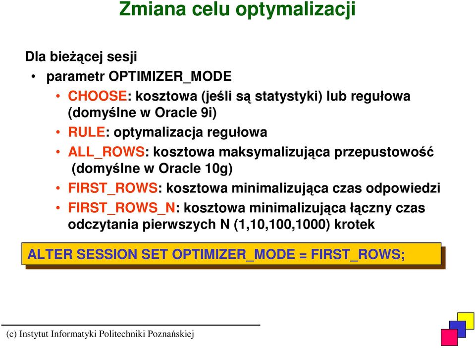 przepustowość (domyślne w Oracle g) FIRST_ROWS: kosztowa minimalizująca czas odpowiedzi FIRST_ROWS_N: