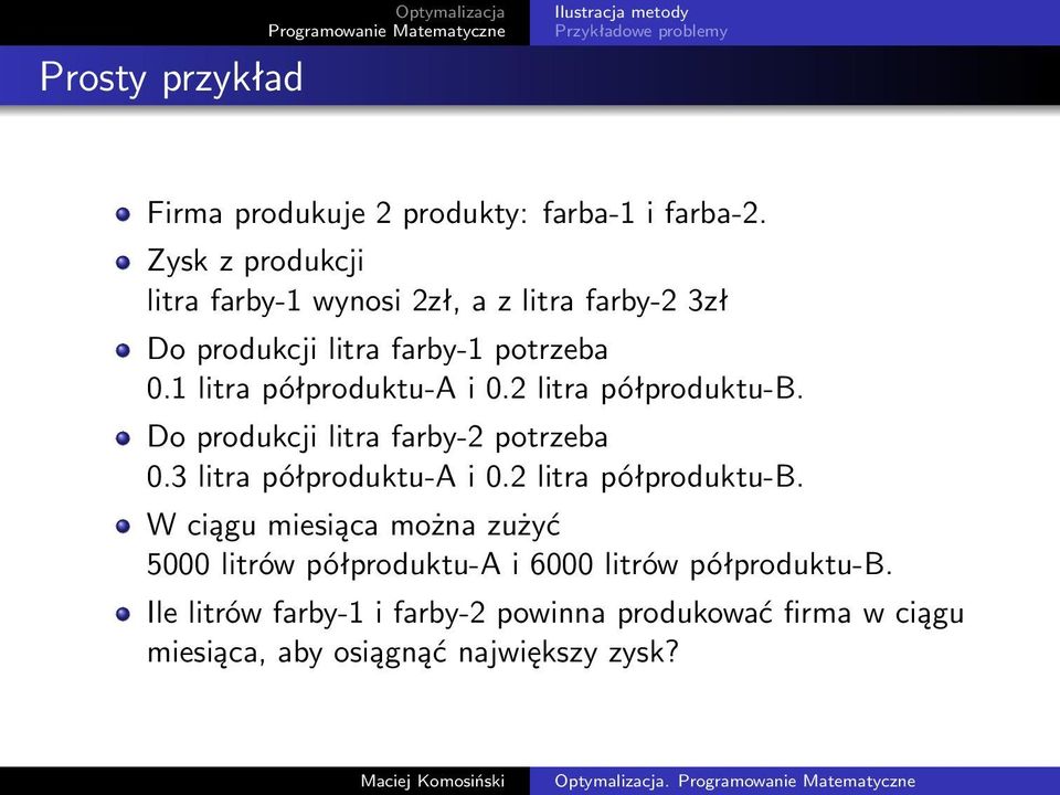 2 litra półproduktu-b. Do produkcji litra farby-2 potrzeba 0.3 litra półproduktu-a i 0.2 litra półproduktu-b. W ciągu miesiąca można zużyć 5000 litrów półproduktu-a i 6000 litrów półproduktu-b.