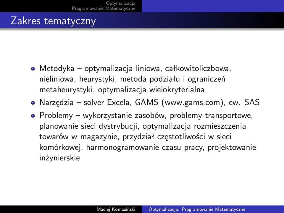 SAS Problemy wykorzystanie zasobów, problemy transportowe, planowanie sieci dystrybucji, optymalizacja rozmieszczenia