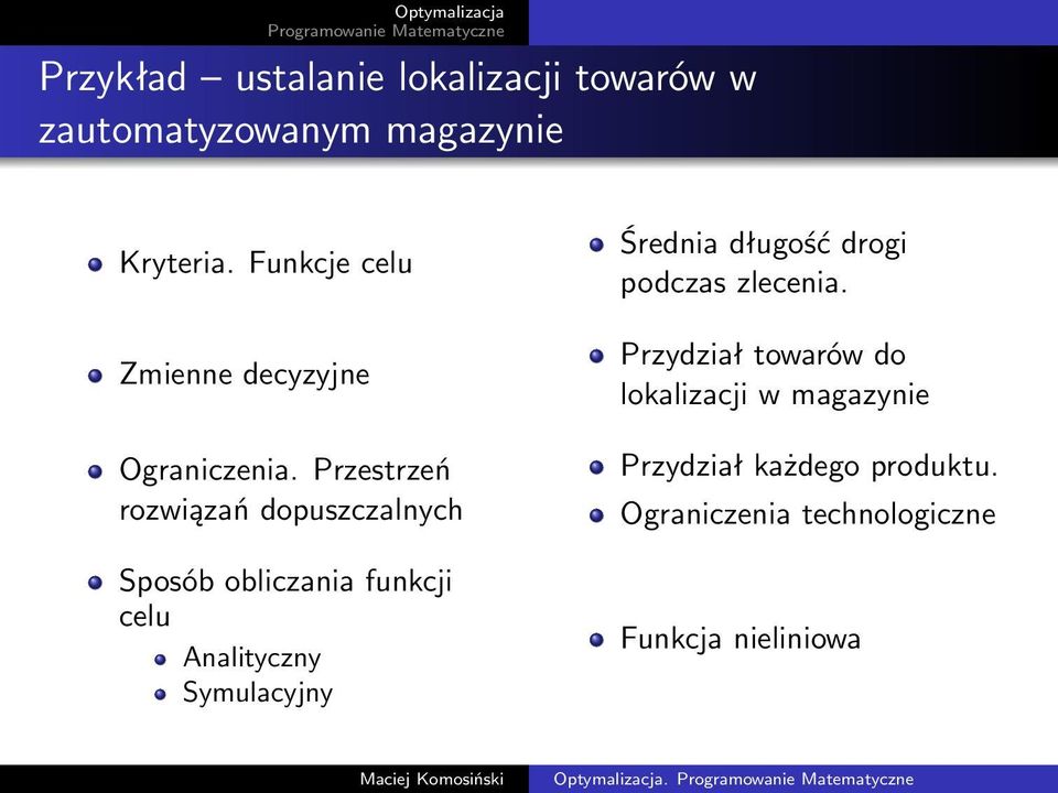 Przestrzeń rozwiązań dopuszczalnych Sposób obliczania funkcji celu Analityczny Symulacyjny