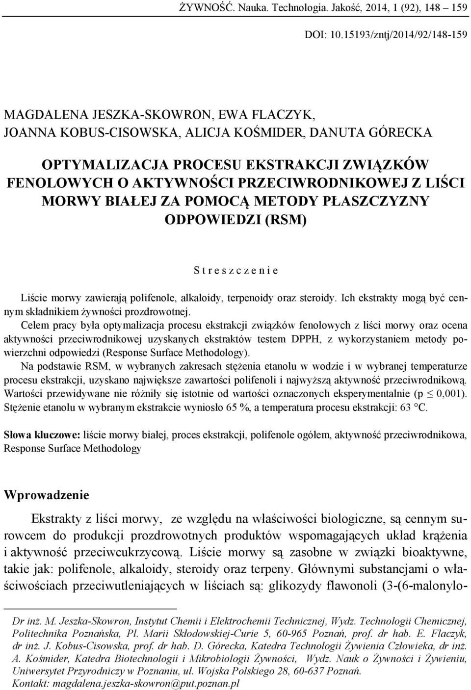 PRZECIWRODNIKOWEJ Z LIŚCI MORWY BIAŁEJ ZA POMOCĄ METODY PŁASZCZYZNY ODPOWIEDZI (RSM) S t r e s z c z e n i e Liście morwy zawierają polifenole, alkaloidy, terpenoidy oraz steroidy.