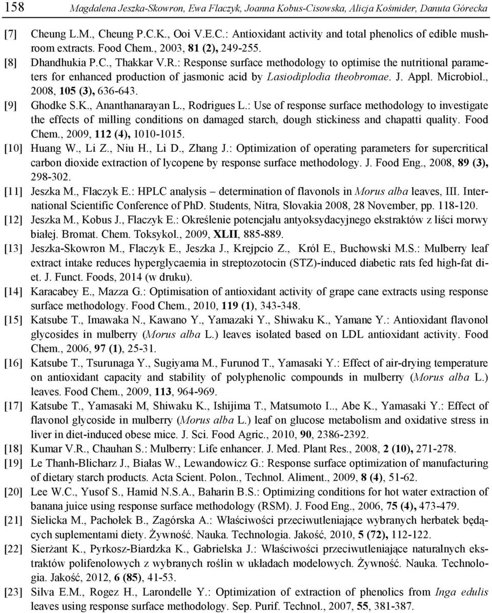 : Response surface methodology to optimise the nutritional parameters for enhanced production of jasmonic acid by Lasiodiplodia theobromae. J. Appl. Microbiol., 2008, 105 (3), 636-643. [9] Ghodke S.K.