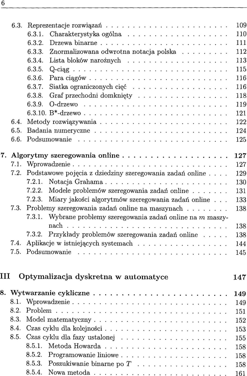 Algorytmy szeregowania online 127 7.1. Wprowadzenie 127 7.2. Podstawowe pojecia z dziedziny szeregowania zadan online... 129 7.2.1. Notacja Grahama 130 7.2.2. Modele problemów szeregowania zadan online 131 7.