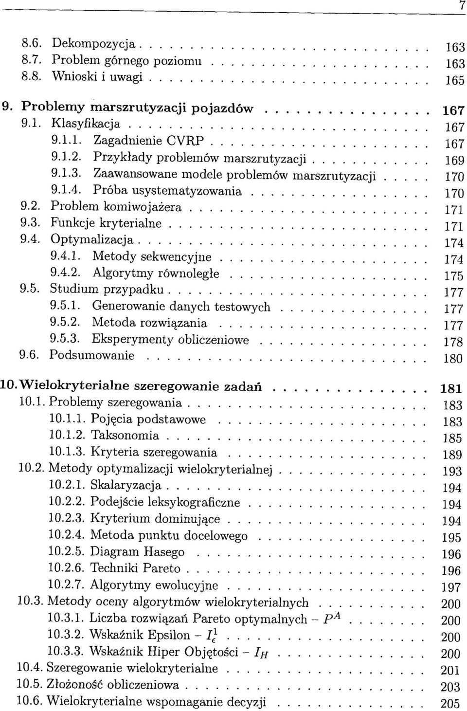 4.1. Metody sekwencyjne 174 9.4.2. Algorytmy równolegle 175 9.5. Studium przypadku 177 9.5.1. Generowanie danych testowych 177 9.5.2. Metoda rozwiazania 177 9.5.3. Eksperymenty obliczeniowe 178 9.6.