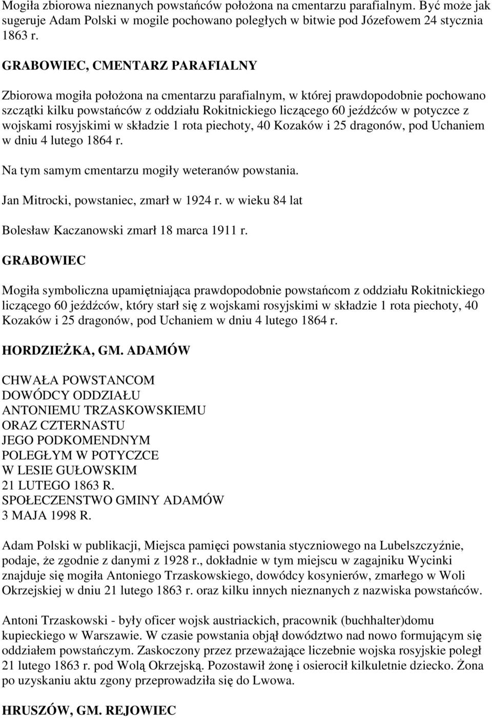 z wojskami rosyjskimi w składzie 1 rota piechoty, 40 Kozaków i 25 dragonów, pod Uchaniem w dniu 4 lutego 1864 r. Na tym samym cmentarzu mogiły weteranów powstania.