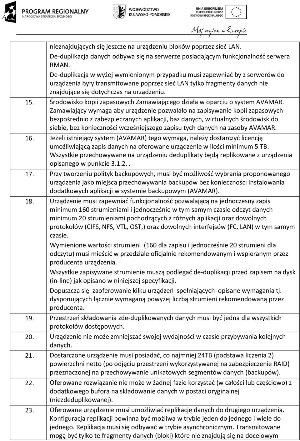 Środowisko kopii zapasowych Zamawiającego działa w oparciu o system AVAMAR.