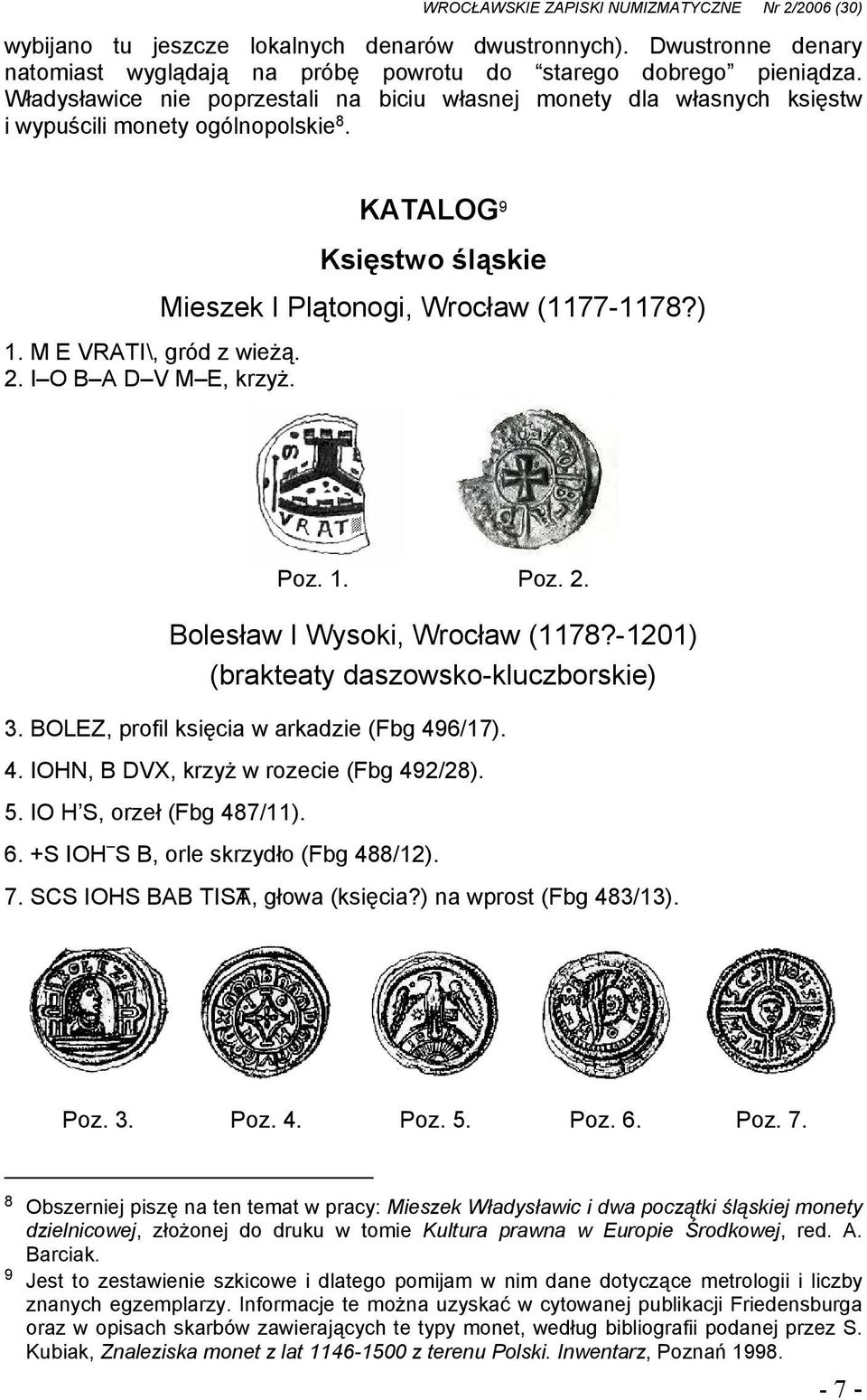 KATALOG 9 Księstwo śląskie Mieszek I Plątonogi, Wrocław (1177-1178?) Poz. 1. Poz. 2. Bolesław I Wysoki, Wrocław (1178?-1201) (brakteaty daszowsko-kluczborskie) 3.
