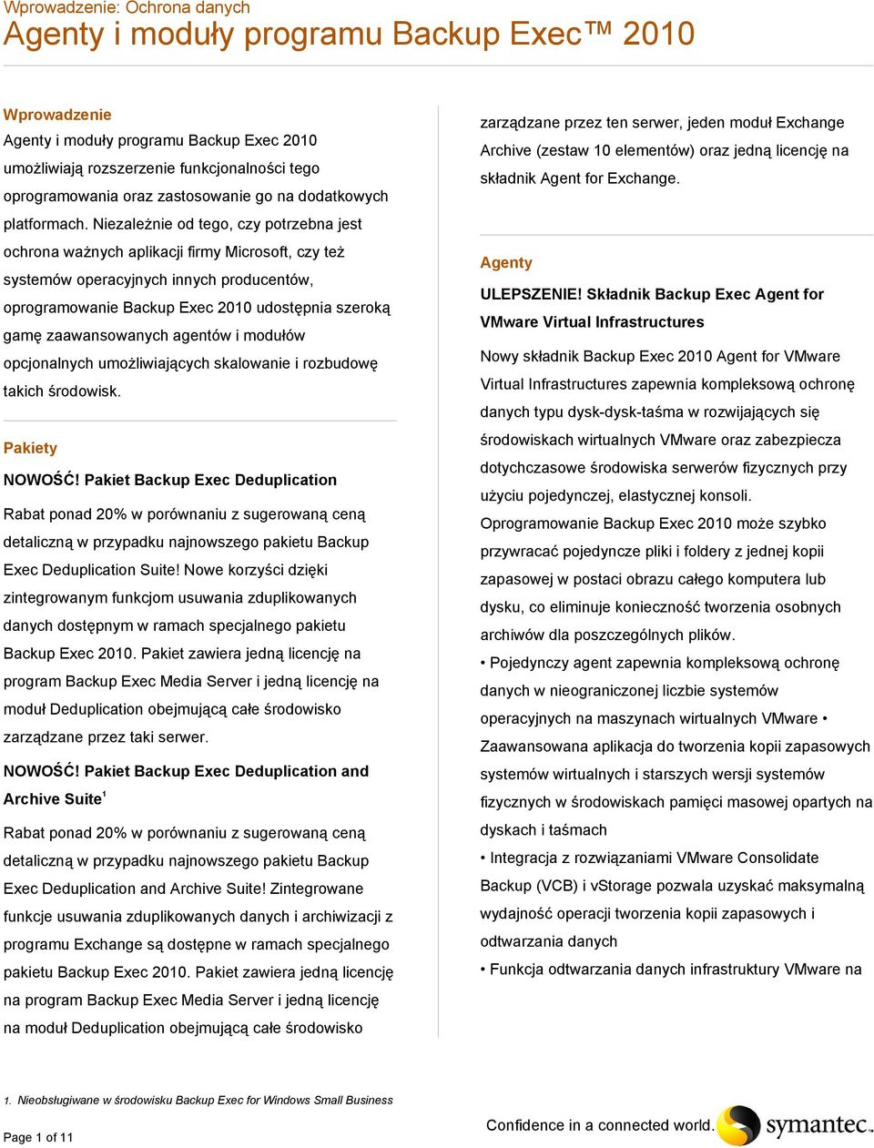 zaawansowanych agentów i modułów opcjonalnych umożliwiających skalowanie i rozbudowę takich środowisk. Pakiety NOWOŚĆ!