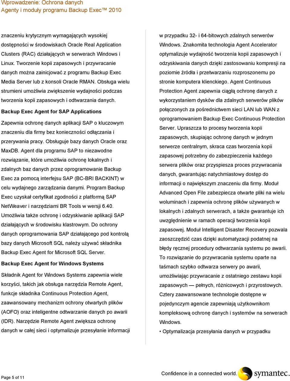 Obsługa wielu strumieni umożliwia zwiększenie wydajności podczas tworzenia kopii zapasowych i odtwarzania danych.