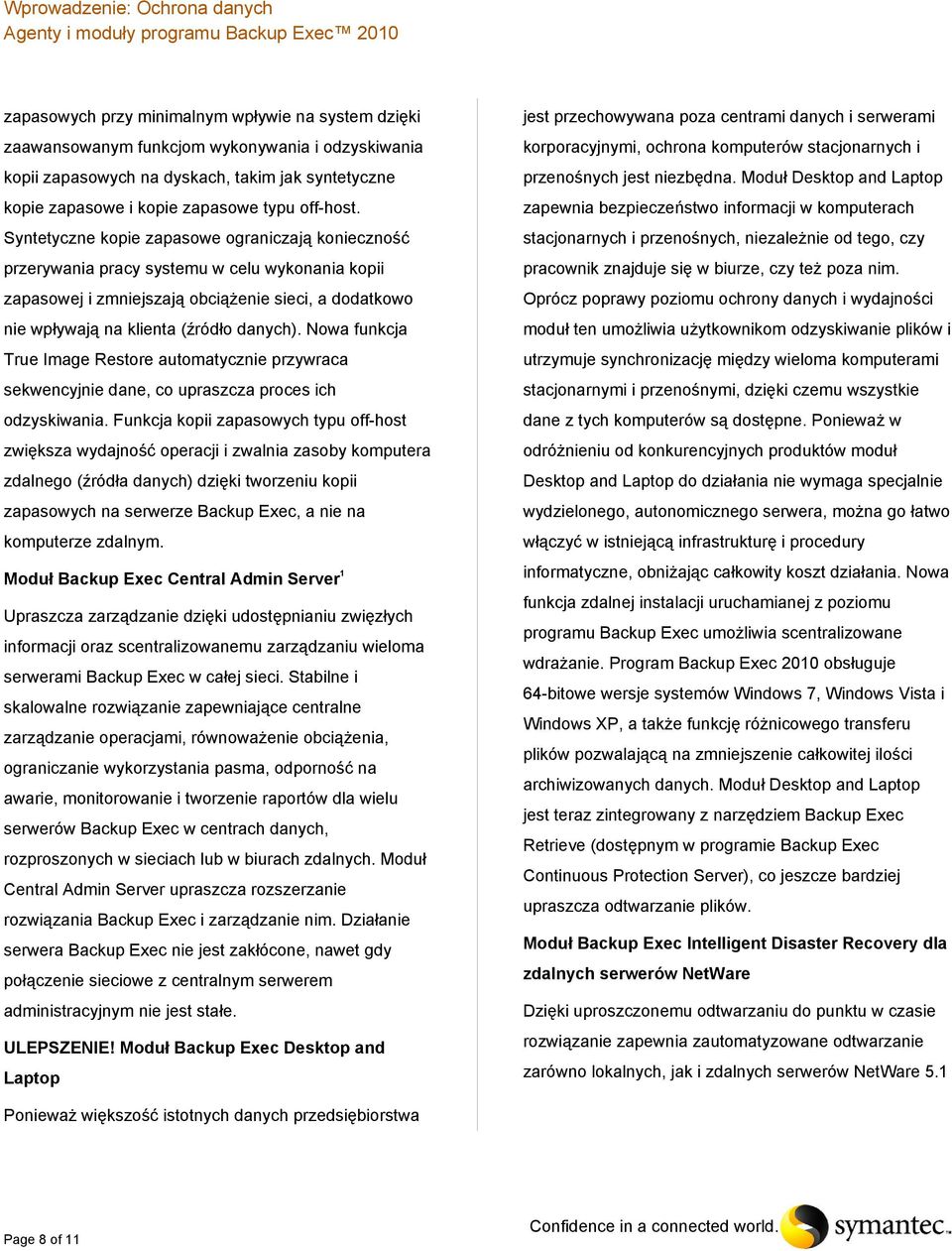 Nowa funkcja True Image Restore automatycznie przywraca sekwencyjnie dane, co upraszcza proces ich odzyskiwania.