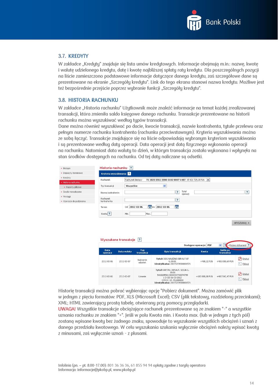 Link do tego ekranu stanowi nazwa kredytu. Możliwe jest też bezpośrednie przejście poprzez wybranie funkcji Szczegóły kredytu. 3.8.